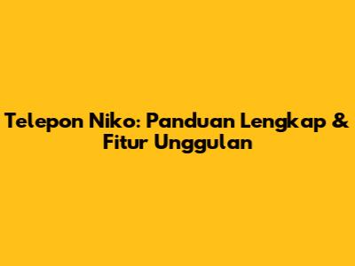 Telepon Niko: Panduan Lengkap & Fitur Unggulan