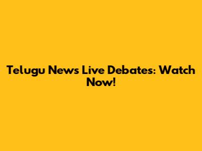 Telugu News Live Debates: Watch Now!
