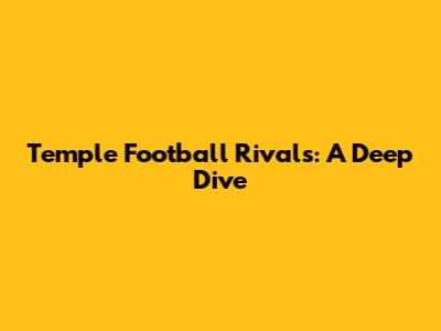Temple Football Rivals: A Deep Dive