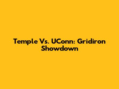 Temple Vs. UConn: Gridiron Showdown