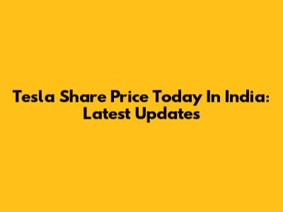 Tesla Share Price Today In India: Latest Updates