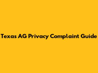 Texas AG Privacy Complaint Guide