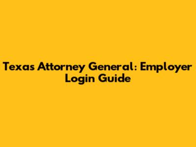 Texas Attorney General: Employer Login Guide