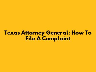 Texas Attorney General: How To File A Complaint