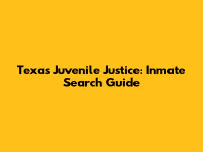 Texas Juvenile Justice: Inmate Search Guide