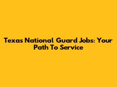 Texas National Guard Jobs: Your Path To Service