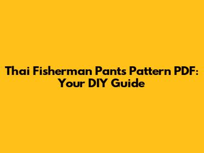 Thai Fisherman Pants Pattern PDF: Your DIY Guide