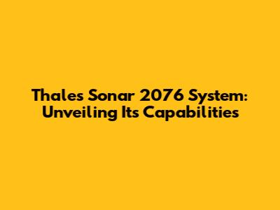 Thales Sonar 2076 System: Unveiling Its Capabilities