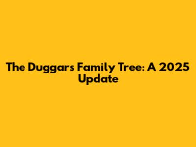 The Duggars Family Tree: A 2025 Update