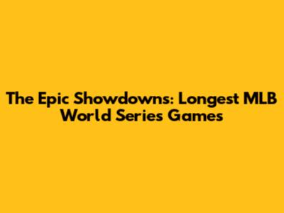 The Epic Showdowns: Longest MLB World Series Games