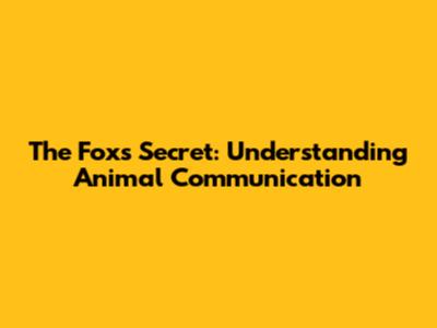 The Fox's Secret: Understanding Animal Communication