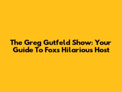 The Greg Gutfeld Show: Your Guide To Fox's Hilarious Host