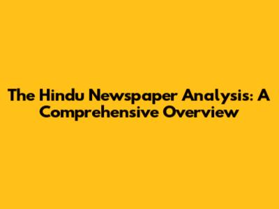 The Hindu Newspaper Analysis: A Comprehensive Overview