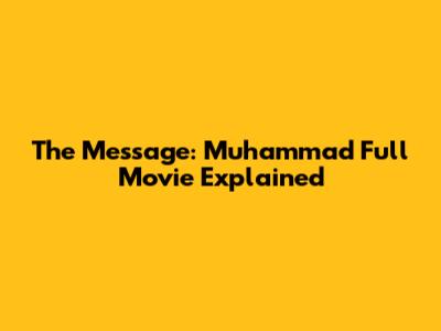 The Message: Muhammad Full Movie Explained