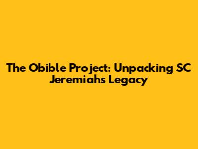 The Obible Project: Unpacking SC Jeremiah's Legacy