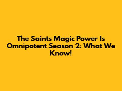 The Saint's Magic Power Is Omnipotent Season 2: What We Know!