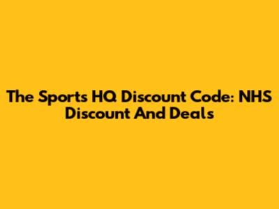 The Sports HQ Discount Code: NHS Discount And Deals