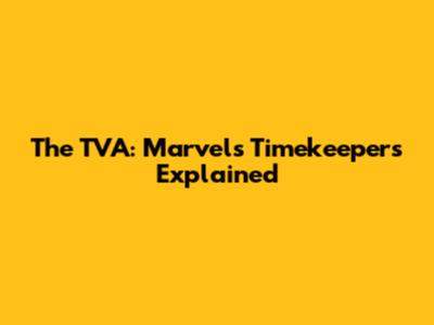 The TVA: Marvel's Timekeepers Explained