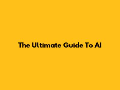 The Ultimate Guide To AI