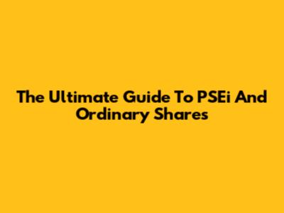 The Ultimate Guide To PSEi And Ordinary Shares