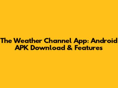 The Weather Channel App: Android APK Download & Features