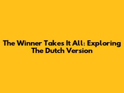 The Winner Takes It All: Exploring The Dutch Version