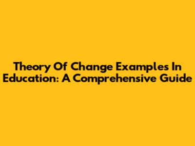 Theory Of Change Examples In Education: A Comprehensive Guide
