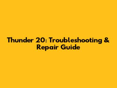 Thunder 20: Troubleshooting & Repair Guide