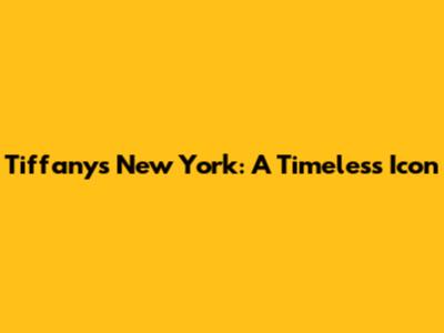 Tiffany's New York: A Timeless Icon
