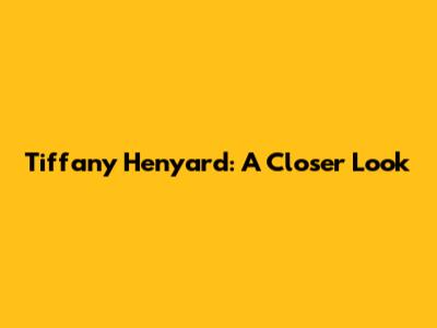 Tiffany Henyard: A Closer Look