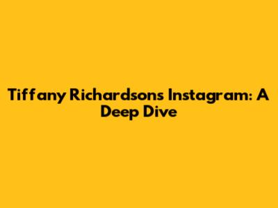 Tiffany Richardson's Instagram: A Deep Dive