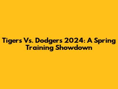 Tigers Vs. Dodgers 2024: A Spring Training Showdown