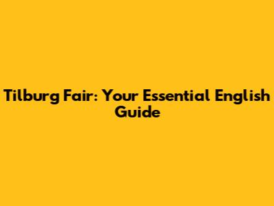 Tilburg Fair: Your Essential English Guide