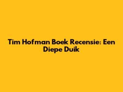Tim Hofman Boek Recensie: Een Diepe Duik