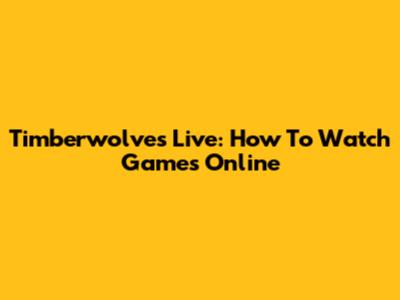 Timberwolves Live: How To Watch Games Online