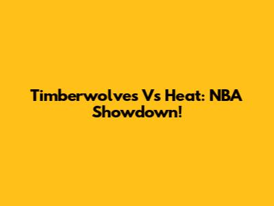 Timberwolves Vs Heat: NBA Showdown!