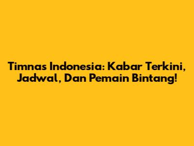 Timnas Indonesia: Kabar Terkini, Jadwal, Dan Pemain Bintang!