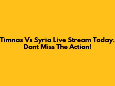 Timnas Vs Syria Live Stream Today: Don't Miss The Action!