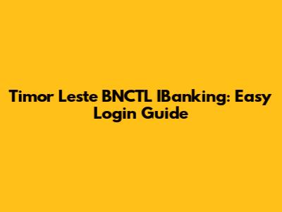 Timor Leste BNCTL IBanking: Easy Login Guide