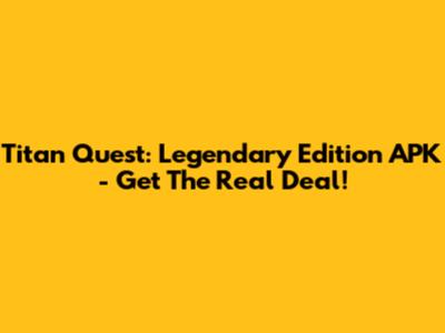Titan Quest: Legendary Edition APK - Get The Real Deal!