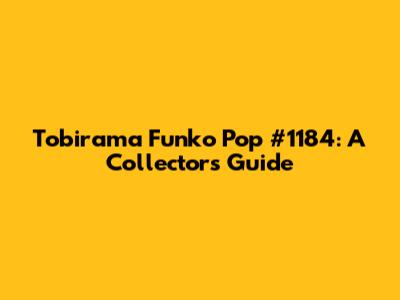 Tobirama Funko Pop #1184: A Collector's Guide