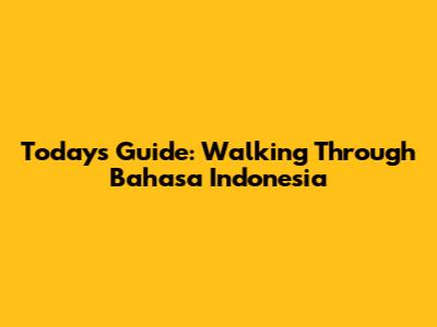 Today's Guide: Walking Through Bahasa Indonesia