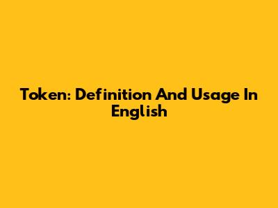 Token: Definition And Usage In English
