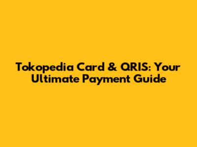 Tokopedia Card & QRIS: Your Ultimate Payment Guide