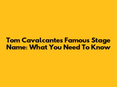 Tom Cavalcante's Famous Stage Name: What You Need To Know