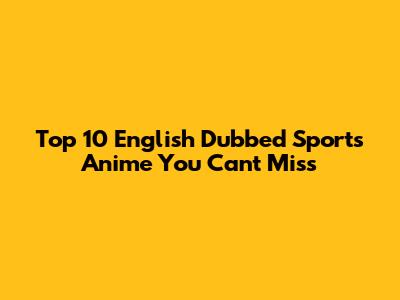 Top 10 English Dubbed Sports Anime You Can't Miss