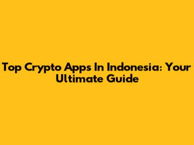 Top Crypto Apps In Indonesia: Your Ultimate Guide