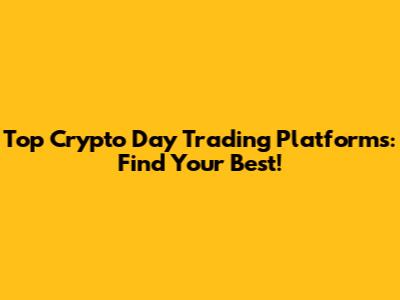 Top Crypto Day Trading Platforms: Find Your Best!
