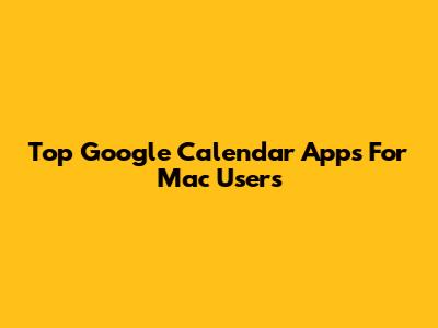 Top Google Calendar Apps For Mac Users