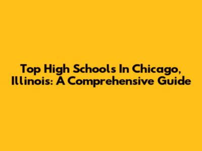 Top High Schools In Chicago, Illinois: A Comprehensive Guide